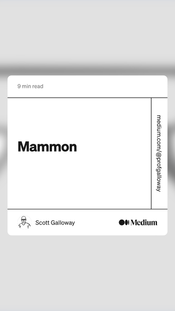 9 min read
Mammon
medium.com/@profgalloway
Scott Galloway
Medium