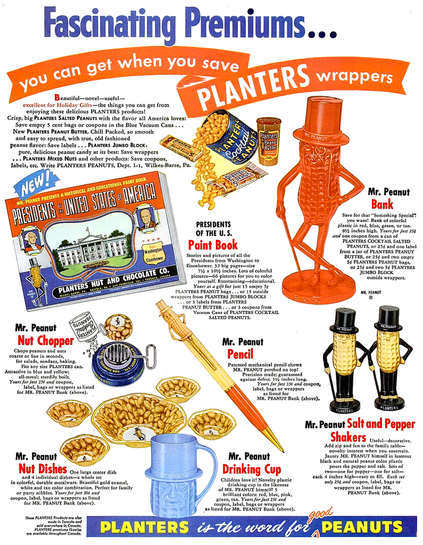 Lots of novelties are offered. Salt and Pepper shakers in the shape of the Planters Peanut man, also a drinking cup in the same shape.  Peanut nut dishes, a pencil, and a bank also in the shape of Mr Peanut.