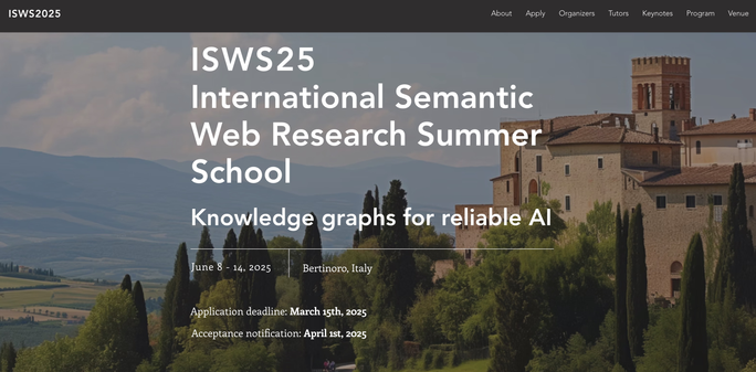 Screenshot of the ISWS 2025 webpage. Showing the headline: ISWS - International Semantic Web Research Summer School - Knowledge GRaphs for Reliable AI, June 8-June 14, 2025, Bertinoro Italy.
In the background a photography of potentially the town of Bertinoro is shown with limestone renaissance buildings and a broad view into the valleys of the Emilia Romagna.