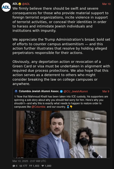 We firmly believe there should be swift and severe consequences for those who provide material support to foreign terrorist organizations, incite violence in support of terrorist activities, or conceal their identities in order to harass and intimidate Jewish individuals and institutions with impunity.

We appreciate the Trump Administration's broad, bold set of efforts to counter campus antisemitism — and this action further illustrates that resolve by holding alleged perpetrators responsible for their actions.

Obviously, any deportation action or revocation of a Green Card or visa must be undertaken in alignment with required due process protections. We also hope that this action serves as a deterrent to others who might consider breaking the law on college campuses or anywhere.