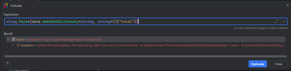 TL;DR: The code attempts to parse a floating-point number as an `ulong`, causing a `System.FormatException`.  

Description: The image shows a debugging window in an IDE, evaluating an expression in C# within Godot. The expression tries to parse the `"total"` field from a `GodotDictionary` as an `ulong` using `ulong.Parse(data.AsGodotDictionary<string, string>()["total"])`. However, the value `"68.0"` is a floating-point number (with a decimal point), causing a `System.FormatException`. The error message indicates that the input string is not in the correct format for an unsigned long integer. The issue can be resolved by converting to `double` or `decimal` first, or by ensuring the value is an integer before parsing.