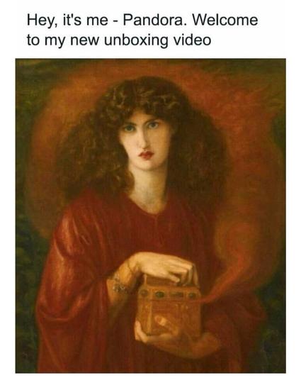 A classical painting of Pandora, a figure from Greek mythology, wearing a red robe and holding an ornate box. A faint, ominous red mist is escaping from the box. The text above the image reads:

“Hey, it’s me - Pandora. Welcome to my new unboxing video.”