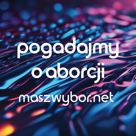 na kolorowym tle napis: pogadajmy o aborcji, maszwybor.net