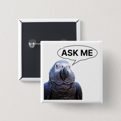Grey parrots know it all! | Ask Me Docent/Guide buttons for museums, galleries & zoos