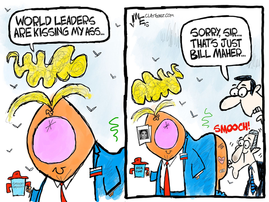 two panel cartoon with Trump in first panel saying "World Leaders are kissing my ass..."
in second panel the ass kisser is shown and a Trump aid is saying "Sorry, sir...that's just Bill Maher..."
