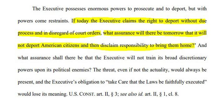 The Executive possesses enormous powers to prosecute and to deport, but with powers come restraints. If today the Executive claims the right to deport without due process and in disregard of court orders, what assurance will there be tomorrow that it will not deport American citizens and then disclaim responsibility to bring them home?∗ And what assurance shall there be that the Executive will not train its broad discretionary powers upon its political enemies? The threat, even if not the actuality, would always be present, and the Executive’s obligation to “take Care that the Laws be faithfully executed” would lose its meaning. U.S. CONST. art. II, § 3; see also id. art. II, § 1, cl. 8
