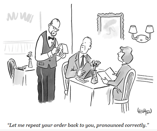 cartoon showing a couple seated in a restaurant holding menus and looking at their waiter who says "Let me repeat your order back to you, pronounced correctly."