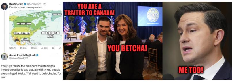 L: Fascist Shapiro tweet of Canada and Greenland being conquered by MAGA-Nazis
M:  Nazi Shapiro saying "you are a traitor to Canada" to traitor fascist Smith, who responds "you betcha!"
R:  fascist traitor poilievre looking at traitor smith saying "me too!"