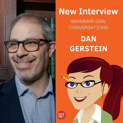 Graphic featuring Dan Gerstein. On the left side, a smiling man with short graying hair and black-framed glasses wears a navy blue blazer over a light blue checkered button-down shirt. He is standing in front of a wooden bookshelf filled with green hardcover books.
On the right side, an orange panel contains large white text reading 'New Interview.' Below, smaller white text says 'GRAMMAR GIRL CONVERSATIONS,' followed by 'DAN GERSTEIN' in bold, capitalized white letters.
At the bottom right, there is a cartoon illustration of a woman with red hair, glasses, and a pencil behind her ear, wearing a green shirt and smiling. The 'QDT' logo is in the bottom center of the orange panel.
