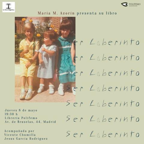 jueves 8 de mayo, a las 19:30 en la librería Polifemo (Avda. de Bruselas, 44) María Martínez Azorin presenta su libro "Ser laberinto" (Edit. Amargord) acompañada por Vicente Chumilla y Jesús García Rodríguez