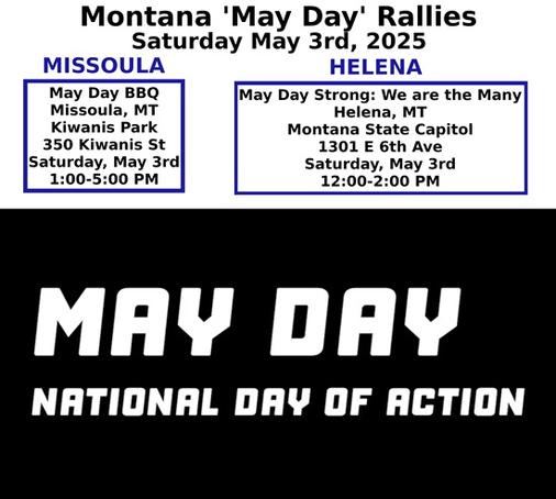 Helena: https://www.mobilize.us/mayday/event/781677/
Missoula: https://www.mobilize.us/mayday/event/781341/

#missoula #helena #mtpol #mtleg #mtnews #mayday #nationaldayofaction #montana #mobilize