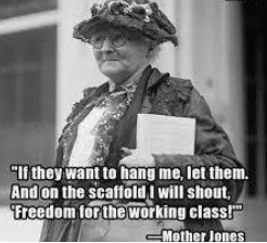 Image of Mother Jones with the quote: If they want to hang me, let them. And on the scaffold I will shout "Freedom for the working-class."