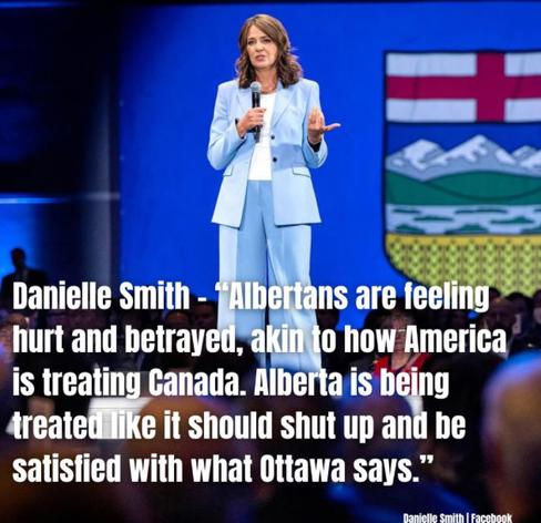 Traitor Danielle Smith - Albertans are 
hurt and betrayet;"akin to how America
Isntreating Canada.  Alberta is being treated like it should shut up and be
satisfied with what ottawa says.”
