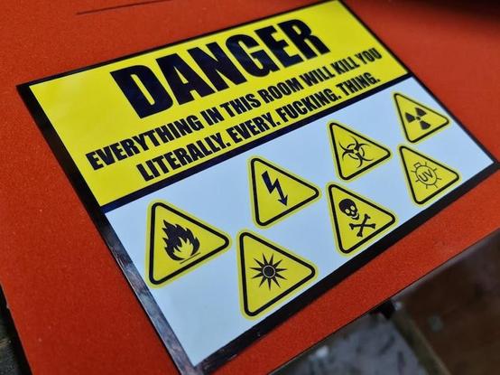 Danger sign: Everything in this room will kill you. Literally. Every. Fucking. Thing.