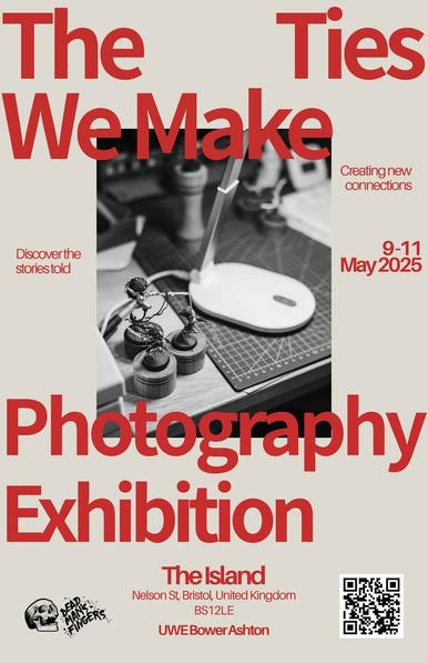 Exhibition poster for 'The Ties We Make', by second Year Photographers from the University of the West of England, at The Island, Nelson St Bristol 9th to 11th May
