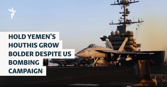 Yemen's Houthis Grow Bolder Despite US Bombing Campaign