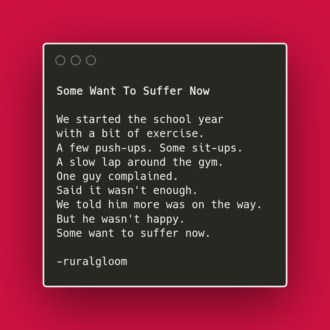 We started the school year with a bit of exercise. A few push-ups. Some sit-ups. A slow lap around the gym. One guy complained. Said it wasn't enough. We told him more was on the way. But he wasn't happy. Some want to suffer now.
