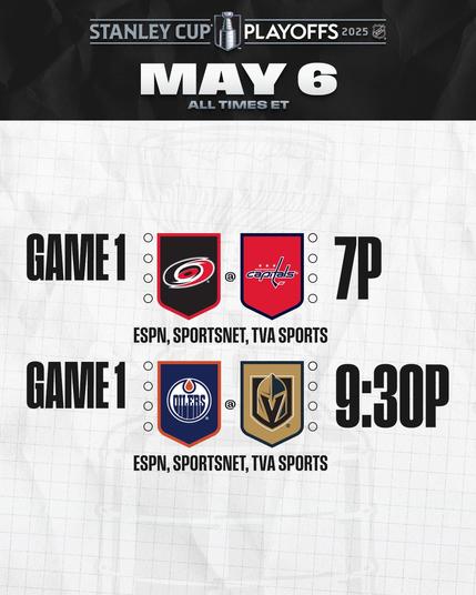 The Stanley Cup Playoffs logo with white text on a black background reading, "May 6. All times ET".

Black text on a gray background:

"Game 1: Carolina Hurricanes at Washington Capitals, 7p. ESPN, Sportsnet, TVA Sports. 
Game 1: Edmonton Oilers at Vegas Golden Knights, 9:30p. ESPN, Sportsnet, TVA Sports".