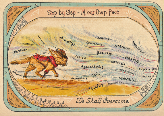 Vintage style poster with a three legged fennec walking through a windstorm. The wind gusts represent oppressions and violent and authoritarian politics. à text reads "Step by step, at our own pace, we shall overcome"