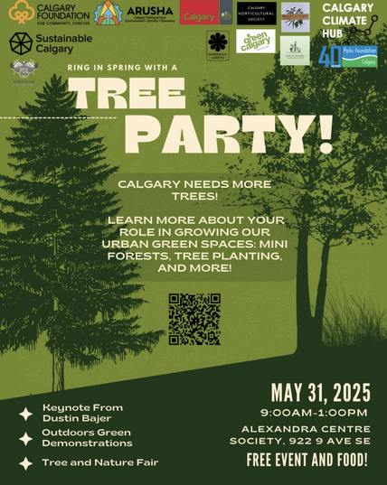 Green tree background, content reads "Ring in spring with a tree party. Calgary needs more trees. Learn more about your role in growing our urban tree spaces, mini forests, tree planting and more. Keynote from Dustin Bajer, Outdoors Green Demonstrations, tree and nature fair. May 31st 2025, 9am - 1pm at Alexandria Centre Society, 922 9 Ave SE. Free event and food