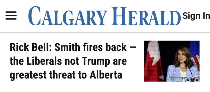 CALGARY HERALD PROPAGANDA
Rick Bell: Smith fires back —
the Liberals not Trump are
greatest threat to Alberta