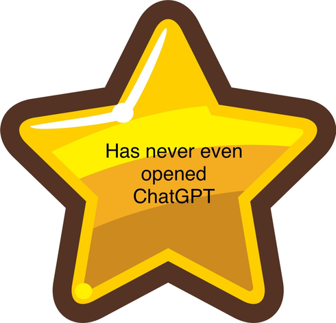 A cartoon gold star
text superimposed over it
"Has never even opened ChatGPT"