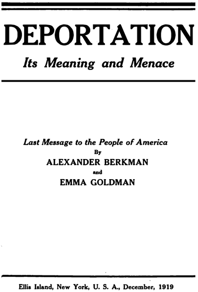 Screenshot of the cover of the book with the following text:
DEPORTATION
Its Meaning and Menace
Last Message to the People of America
By
ALEXANDER BERKMAN
and
EMMA GOLDMAN
Ellis Island, New York, U. S. A., December, 1919