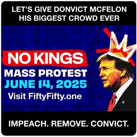 The image promotes a mass protest titled "NO KINGS," scheduled for June 14, 2025. It features a figure resembling Donald Trump, depicted with a crown, and includes phrases such as "IMPEACH. REMOVE. CONVICT.