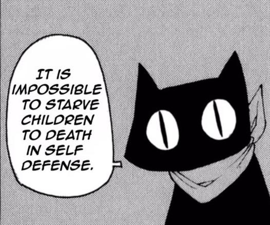 A black and white cartoon of a black cat with a speech a text bubble that says "It is impossible to starve children to death in self defense."