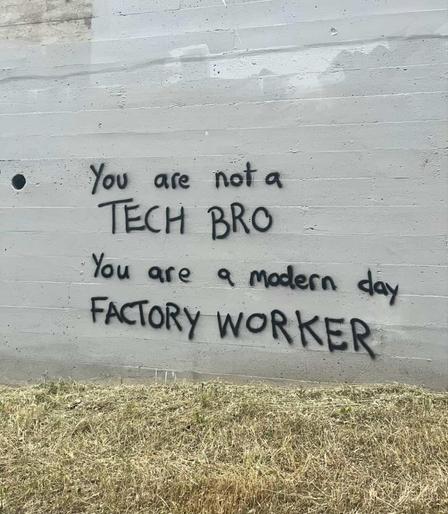"You are not a tech bro, you are a modern day factory worker."

Oakland, California