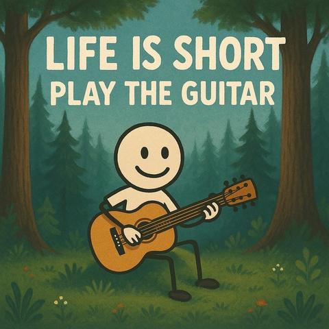 The image features a whimsical character in a forest setting, holding and playing a guitar. The character is depicted with a simple, smiling face and stick-like limbs. Above the character, the text reads, "Life is short, play the guitar," suggesting a motivational message encouraging the pursuit of musical interests and enjoying life's simple pleasures. The background consists of lush greenery and tall trees, enhancing the serene and natural atmosphere.