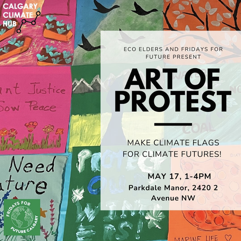 Against a climate themed patchwork quilt reads "Eco Elders and Fridays for Future present 'The Art Of Protest.' Make climate flags for climate futures May 17, 1-4pm, Parkdale Manor, 2420 2 Avenue NW