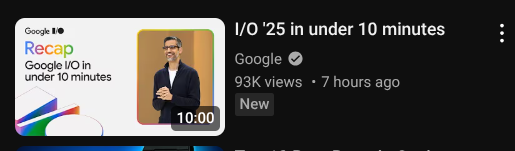 Screenshot of a YouTube preview presented to me this AM on my YouTube sign-in. What is on offer is a video edit by Google offering a recap of "I/O '25 in under 10 minutes".