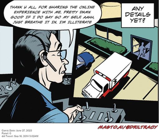 Original Dicktracy comic from June 27, 2023

-------------
Dril Tweet
Sep 16, 2014 5:02AM
-------------
Url
https://twitter.com/dril/status/511802301166915584
-------------
Transcript:
• Thank U All, For Sharing The Online Experience With Me. Pretty Damn Good If I Do Say So My Self. Aahh, Just Breathe It In. I'm Illiterate