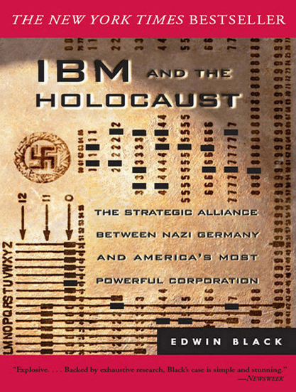 Published in 2001, with numerous subsequent expanded editions, Black outlined the key role of IBM's technology in the Holocaust genocide committed by the German Nazi regime, by facilitating the regime's generation and tabulation of punch cards for national census data, military logistics, ghetto statistics, train traffic management, and concentration camp capacity.

See:
https://ibmandtheholocaust.com/