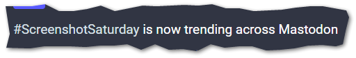 Screenshot von "#ScreenshotSaturday is now trending across Mastodon"