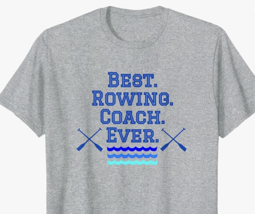 Best Rowing Coach Ever is shown on a T shirt.