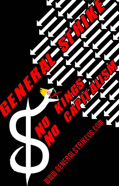 General strike advertisement. Black background with a white snake in the he lower left corner forming a dollar sign. The snake is hissing with a golden crown and looking to the opposite corner, top right. From the top right, many white arrows rain down toward the lower left. In red, following the same orientation as the arrows, it says, "GENERAL STRIKE" and "NO KINGS NO CAPITALISM" in all caps and gives the website www.generalstrikeus.com