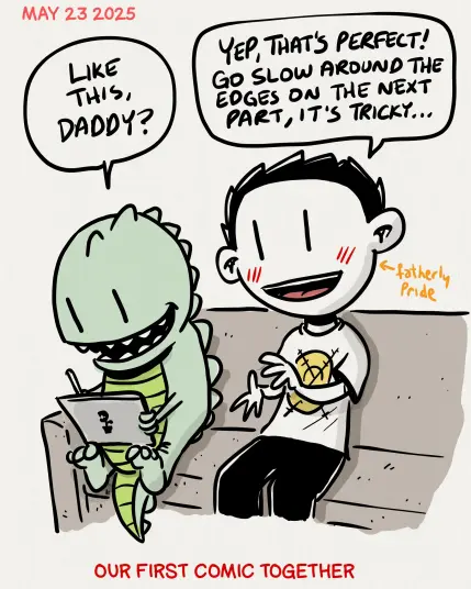 Cartoon of a child Zilla sitting on a couch drawing on an iPad, saying "like this, daddy?"
Father next to him beaming with pride replies "yep, that's perfect! Go slow around the edges on the next part, it's tricky..."
Caption: "our first comic together"