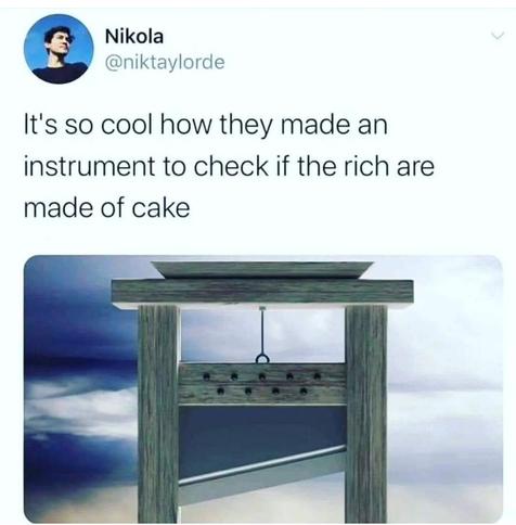 Photo of a guillotine captioned "it's so cool how they made an instrument to check if the rich are made of cake"