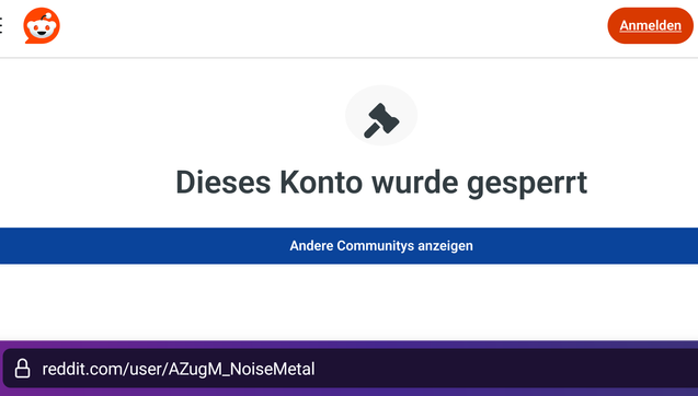 Reddit screenshot:

"Dieses Konto wurde gesperrt"
reddit.com/user/AZugM_NoiseMetal