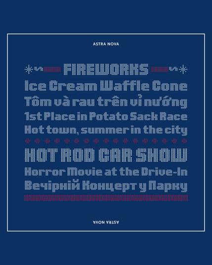 An 8-line type specimen on a dark blue background with a thin, inset white border set in various cap heights and all in the font Astra Nova. Line 1: “FIREWORKS” in white uppercase letters with flanking red and white typographic elements representing firecrackers with lit fuses. Line 2: “Ice Cream Waffle Cone” Line 3: (in Vietnamese) “Tôm và rau trên vỉ nướng”. Line 4: “1st Place in Potato Sack Race,” and Line 5: “Hot town, summer in the city.” A dotted red rule divides lines 5 and 6. Line 6: “HOT ROD CAR SHOW” in white. Line 7: “Horror Movie at the Drive-In” in white. Line 8: (in Ukrainian) “Вечірній концерт у парку” in white. Below that is a bold red rule.