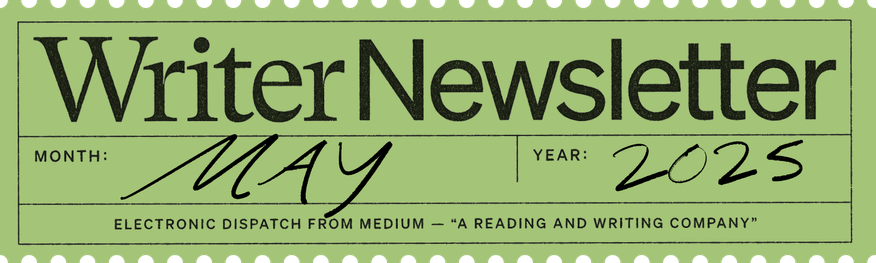 A green banner with black text reading "Writer Newsletter May 2025"