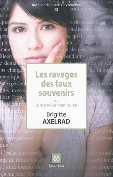 Les ravages des faux souvenirs ou la mémoire manipulée de Brigitte Axelrad

L'objectif de ce livre est de répondre de façon claire et pédagogique aux patients, aux familles, aux professionnels, aux juristes qui s'interrogent sur les thérapies dites de la mémoire retrouvée (TMR) et sur leurs conséquences destructrices pour tous ceux qui en sont victimes.

Les « ravages des faux souvenirs » ont commencé à sévir dans les années 80 aux États-Unis. Une association de défense des familles et des patients pris dans la tourmente des TMR s'est créée en 1992, à Philadelphie. Fondée par Pamela Freyd, elle a été rejointe par de nombreux chercheurs, professeurs d'universités, journalistes d'investigation. Les recherches et les publications scientifiques, ainsi que les nombreux procès intentés contre leurs thérapeutes et gagnés par des patients appelés «retractors», parce que revenus sur leurs accusations, ont contribué à faire reculer cette véritable «guerre des souvenirs», désignée ainsi à cause de l'âpre controverse entre ceux qui reconnaissaient le «syndrome des faux souvenirs» et ceux qui le niaient.

Ce livre ne parle pas des cas d'inceste avérés contre lesquels une lutte déterminée est nécessaire. Véritable «Chandelle dans les ténèbres», ce livre tente d'éclairer les ravages des «faux souvenirs retrouvés en thérapie» vingt à trente ans après que les faits incriminés sont supposés s'être produits, alors même qu'il n'existe aucune corroboration indépendante de leur existence.
