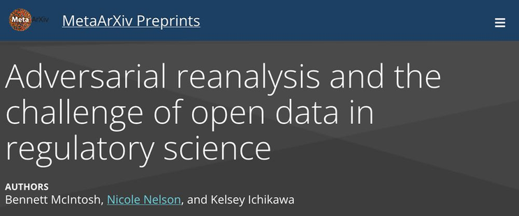 MetaArXiv Preprint title: Adversarial reanalysis and the challenge of open data in regulatory science

By Bennett Mcintosh, Nicole Nelson, and Kelsey Ichikawa