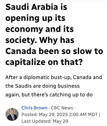 Saudi Arabia is
opening up its
economy and its
society. Why has
Canada been so slow to
capitalize on that?
After a diplomatic bust-up, Canada and
the Saudis are doing business again, but there's catching up to do

Chris Brown - CBC News May 29, 2025