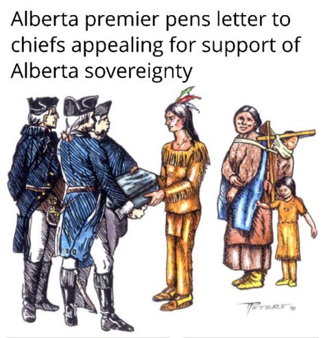 Headline:  Alberta premier pens letter to
chiefs appealing for support of
Alberta sovereignty

Drawing of British giving smallpox infected blankets to American Indigenous family as a goodwill gesture/biological warfare operation.