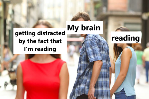The image depicts a street scene with three individuals. In the foreground, a man wearing a blue plaid shirt is labeled "My brain." He is positioned between two women, one in a red dress and the other in a light blue top. The woman in the red dress is labeled "getting distracted by the fact that I'm reading," while the woman in the light blue top is labeled "reading." The man appears to be looking at the woman in the light blue top, suggesting a distraction from reading. The background shows a busy street with buildings and other pedestrians, indicating a public setting. The text labels humorously illustrate the concept of being distracted by the act of reading itself.