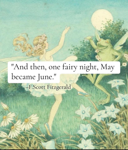 An image of a fairy and a frog in a full moon night. A message reads "And then, one fairy night, May became June." F. Scott Fitzgerald