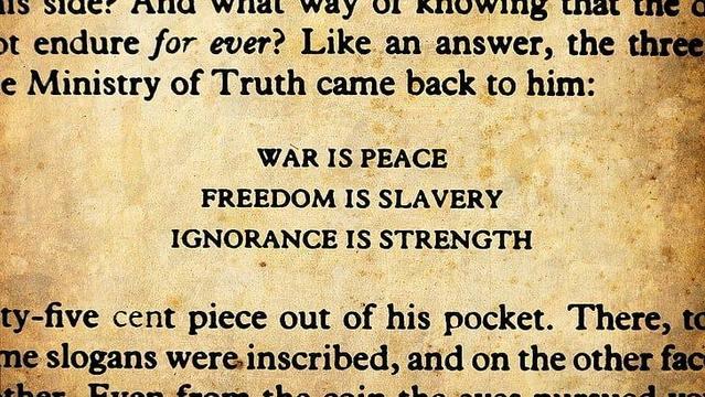 Text from a page of a book with the George Orwell quote:

War is peace.
Freedom is slavery.
Ignorance is strength.